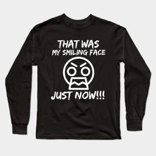 That was my smiling face just now! Long Sleeve T-Shirt